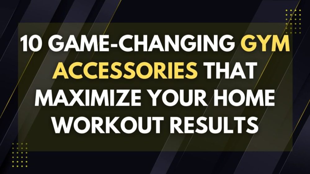 game-changing gym accessories