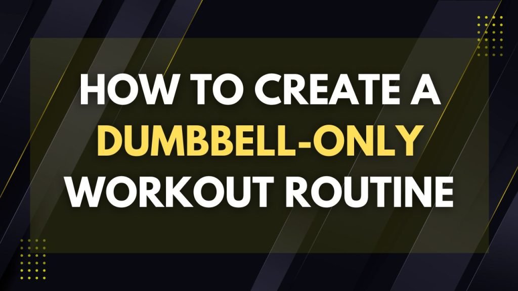 how to create a dumbbell only workout